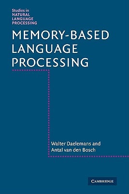 Memory-Based Language Processing by Daelemans, Walter
