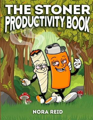 The Stoner Productivity Book - An Adult Stoner Activity Book With Psychedelic Coloring Pages, Sudokus, Word Searches and More - For Stress Relief & Re by Reid, Nora