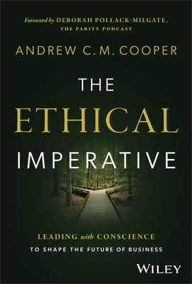 The Ethical Imperative: Leading with Conscience to Shape the Future of Business by Cooper, Andrew