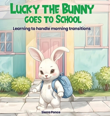 Lucky the Bunny goes to School by Ponce, Sierra Rayne