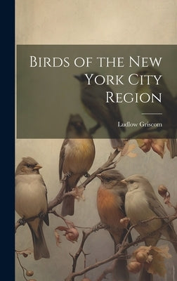 Birds of the New York City Region by Griscom, Ludlow