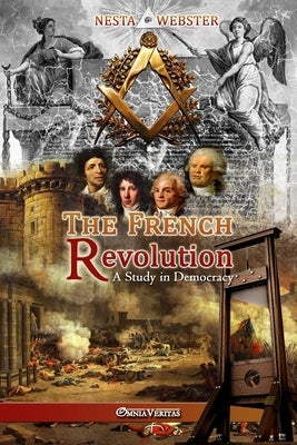 The French Revolution: A study in Democracy by Webster, Nesta