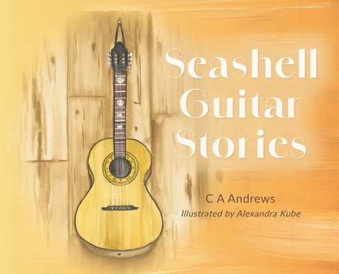Seashell Guitar Stories by Andrews, C. A.