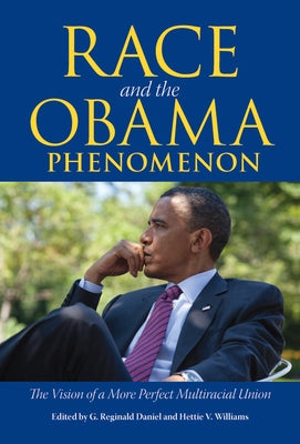 Race and the Obama Phenomenon: The Vision of a More Perfect Multiracial Union by Daniel, G. Reginald