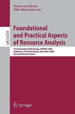 Foundational and Practical Aspects of Resource Analysis: First International Workshop, FOPARA 2009, Eindhoven, the Netherlands, November 6, 2010, Revi by Van Eekelen, Marko