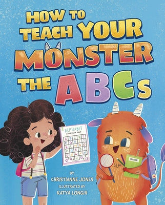 How to Teach Your Monster the ABCs by Jones, Christianne