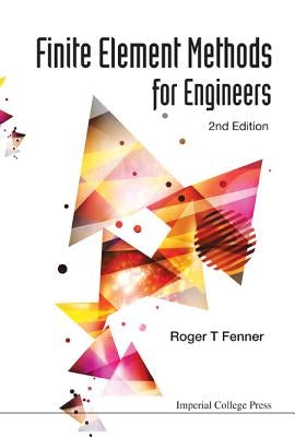 Finite Element Methods for Engineers: 2nd Edition by Fenner, Roger T.