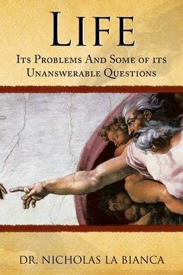 Life: Its Problems and Some of Its Unanswerable Questions by La Bianca, Nicholas