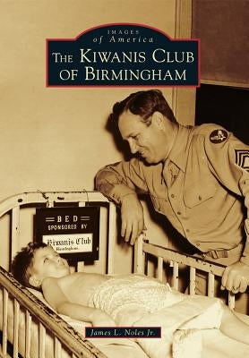 The Kiwanis Club of Birmingham by Noles Jr, James L.