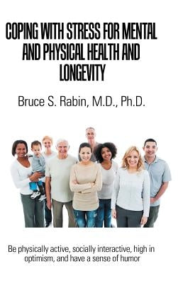 Coping with Stress for Mental and Physical Health and Longevity by Rabin, Bruce S.