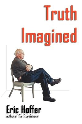 Truth Imagined by Hoffer, Eric