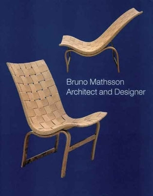 Bruno Mathsson: Architect and Designer by Widman, Dag