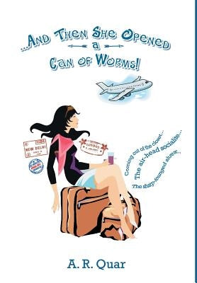 . . . and Then She Opened a Can of Worms! by Quar, A. R.