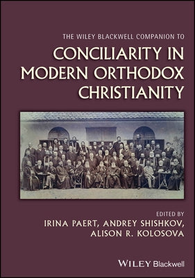 The Wiley Blackwell Companion to Conciliarity in Modern Orthodox Christianity by Paert, Irina
