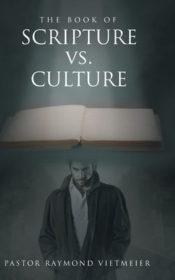 The Book of Scripture vs. Culture by Vietmeier, Pastor Raymond