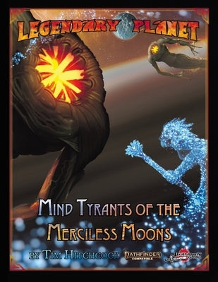 Legendary Planet: Mind Tyrants of the Merciless Moons (Pathfinder Second Edition) by Bishop, Chris