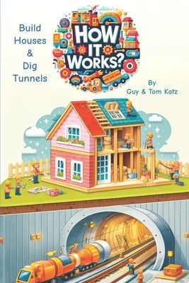 How It Works?: Build Houses & Dig Tunnels (with Bonus Build Treehouse and Playground) by Katz, Tom