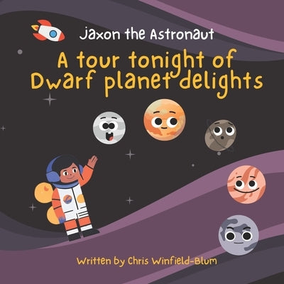 Jaxon the Astronaut - A tour tonight of Dwarf planet delights by Winfield-Blum, Chris