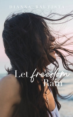 Let Freedom Rain by Bautista, Dianna