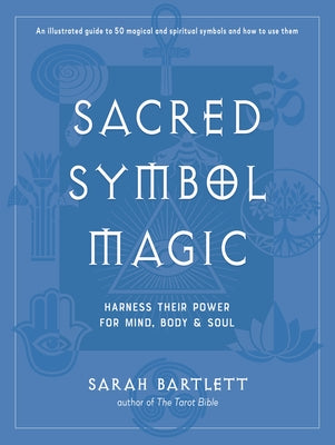 Sacred Symbol Magic: Harness Their Power for Mind, Body, and Soul by Bartlett, Sarah