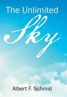 The Unlimited Sky by Schmid, Albert F.
