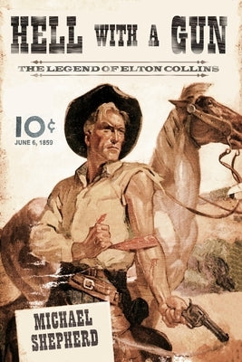 Hell With A Gun: The Legend of Elton Collins by Shepherd, Michael David