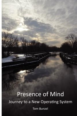 Presence of Mind: Journey to a New Operating System by Bunzel, Tom