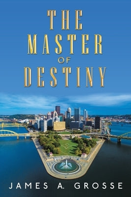 The Master of Destiny by Grosse, James a.