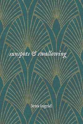 Sunspots & Swallowing by Ingrid, Lena