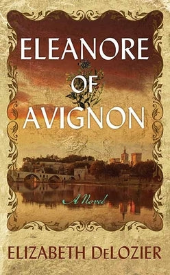 Eleanore of Avignon by DeLozier, Elizabeth