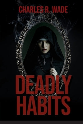 Deadly Habits by Wade, Charles R.