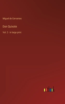 Don Quixote: Vol. 2 - in large print by Cervantes, Miguel De