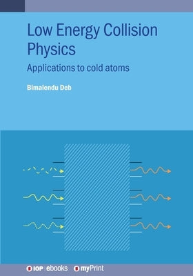 Low Energy Collision Physics: Applications to cold atoms by Deb, Bimalendu