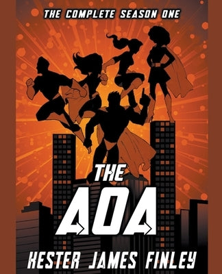 The AOA: The Complete Season One (The Agents of Ardenwood, Episodes 1-6 plus Prequel) by Finley, Kester James