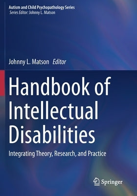Handbook of Intellectual Disabilities: Integrating Theory, Research, and Practice by Matson, Johnny L.