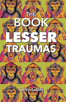 The Book Of Lesser Traumas by Gable, Carey