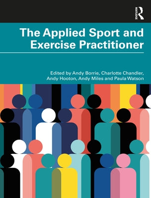The Applied Sport and Exercise Practitioner by Borrie, Andy