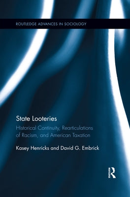 State Looteries: Historical Continuity, Rearticulations of Racism, and American Taxation by Henricks, Kasey