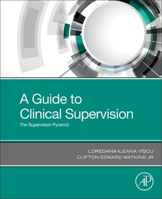 A Guide to Clinical Supervision: The Supervision Pyramid by Viscu, Loredana-Ileana