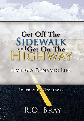 Get Off the Sidewalk and Get on the Highway by Bray, R. O.