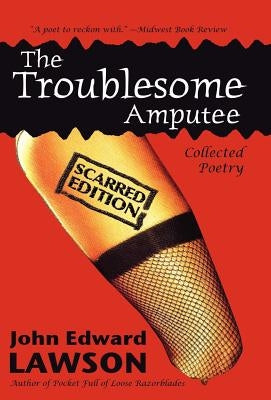 The Troublesome Amputee: Scarred Edition by Lawson, John Edward