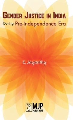 Gender Justice in India During Pre-Independence Era by Jayanthi