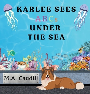 Karlee Sees ABC's Under the Sea by Caudill, M. a.