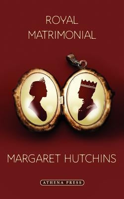 Royal Matrimonial by Hutchins, Margaret