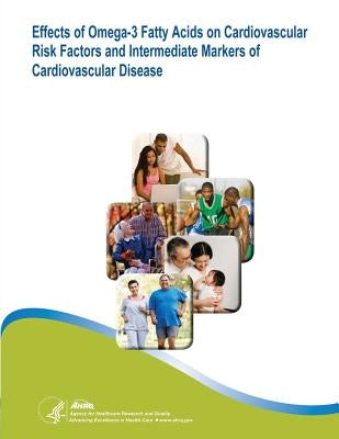 Effects of Omega-3 Fatty Acids on Cardiovascular Risk Factors and Intermediate Markers of Cardiovascular Disease: Evidence Report/Technology Assessmen by And Quality, Agency for Healthcare Resea