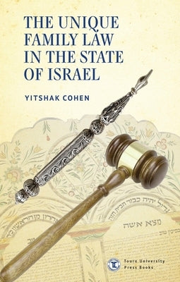 The Unique Family Law in the State of Israel by Cohen, Yitshak