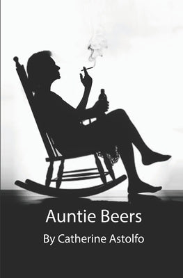 Auntie Beers: A book of connected short stories by Astolfo, Catherine