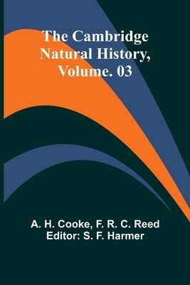 The Cambridge Natural History, Vol. 03 by H. Cooke, A.