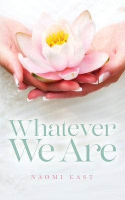 Whatever We Are by East, Naomi