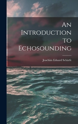 An Introduction to Echosounding by Schärfe, Joachim Eduard 1919-